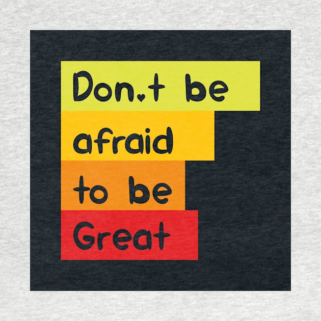 Don't be afraid to be great by KyrgyzstanShop